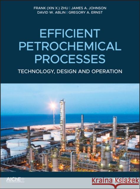Efficient Petrochemical Processes: Technology, Design and Operation Zhu 9781119487869 Wiley-Aiche