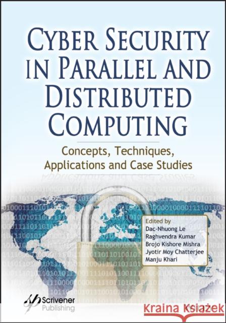 Cyber Security in Parallel and Distributed Computing: Concepts, Techniques, Applications and Case Studies Kumar, Raghvendra 9781119488057
