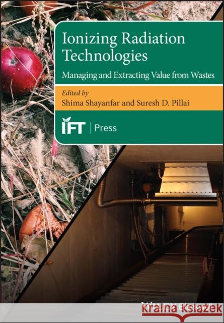 Ionizing Radiation Technologies: Managing and Extracting Value from Wastes Shima Shayanfar Suresh D. Pillai  9781119488538