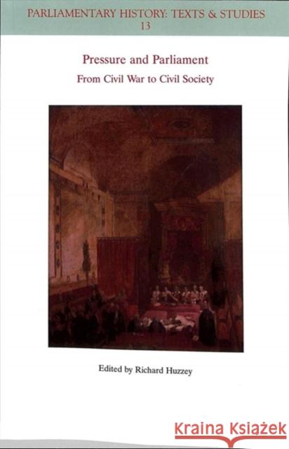 Pressure and Parliament: From Civil War to Civil Society Huzzey, Richard 9781119489726 Wiley-Blackwell