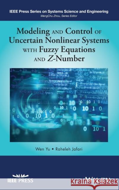 Modeling and Control of Uncertain Nonlinear Systems with Fuzzy Equations and Z-Number Yu, Wen 9781119491552 Wiley-IEEE Press