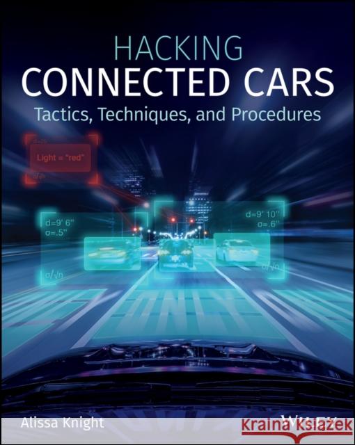 Hacking Connected Cars: Tactics, Techniques, and Procedures Knight, Alissa 9781119491804 Wiley
