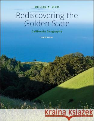 Rediscovering the Golden State: California Geography William A. Selby 9781119493143