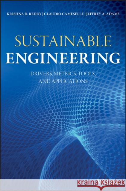 Sustainable Engineering: Drivers, Metrics, Tools, and Applications Cameselle, Claudio 9781119493938