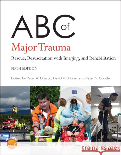 ABC of Major Trauma: Rescue, Resuscitation with Imaging, and Rehabilitation Driscoll, Peter a. 9781119498858