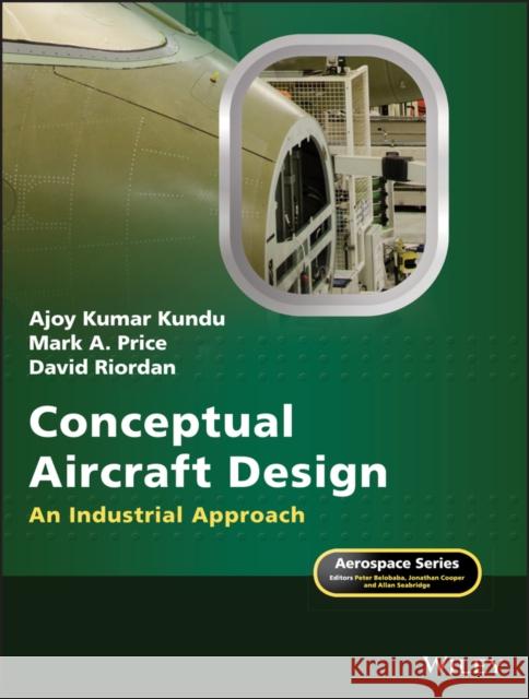 Conceptual Aircraft Design: An Industrial Approach Kundu, Ajoy Kumar 9781119500285 Wiley