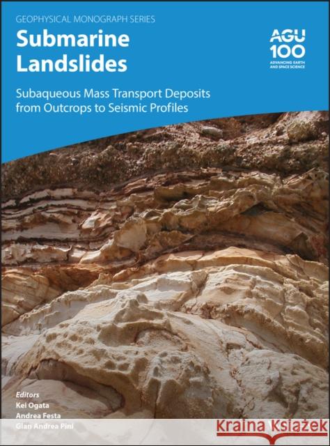 Submarine Landslides: Subaqueous Mass Transport Deposits from Outcrops to Seismic Profiles Kei Ogata Andrea Festa Gian Andre 9781119500582 American Geophysical Union