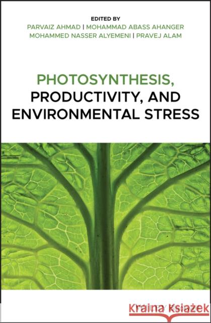 Photosynthesis, Productivity, and Environmental Stress Ahmad, Parvaiz 9781119501770