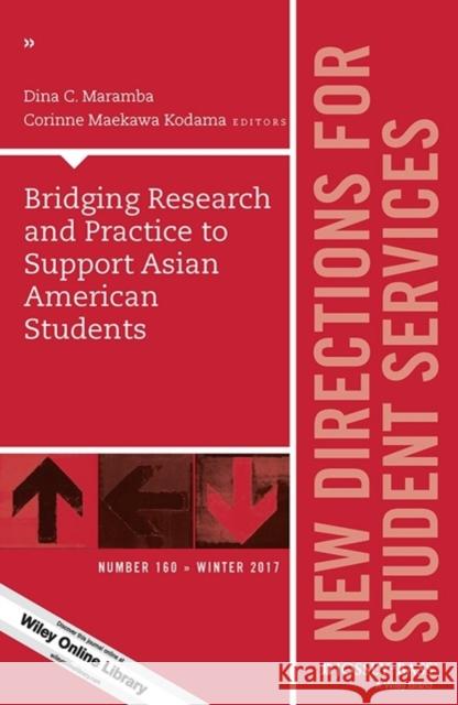 Bridging Research and Practice to Support Asian American Students: New Directions for Student Services, Number 160 Dina C. Maramba, Corinne Maekawa Kodama 9781119506072