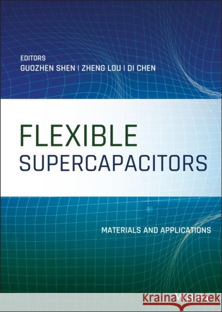 Flexible Supercapacitors: Materials and Applications Shen, Guozhen 9781119506164 Wiley-Blackwell