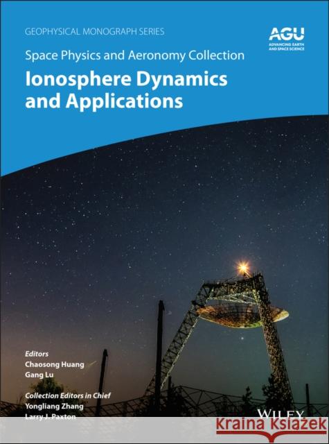 Space Physics and Aeronomy, Ionosphere Dynamics and Applications Huang, Chao 9781119507550 American Geophysical Union