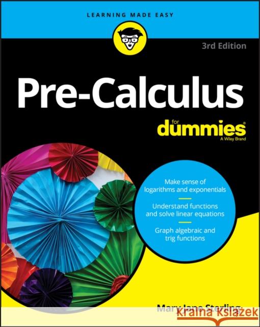 Pre-Calculus For Dummies Mary Jane (Bradley University, Peoria, IL) Sterling 9781119508779 John Wiley & Sons Inc