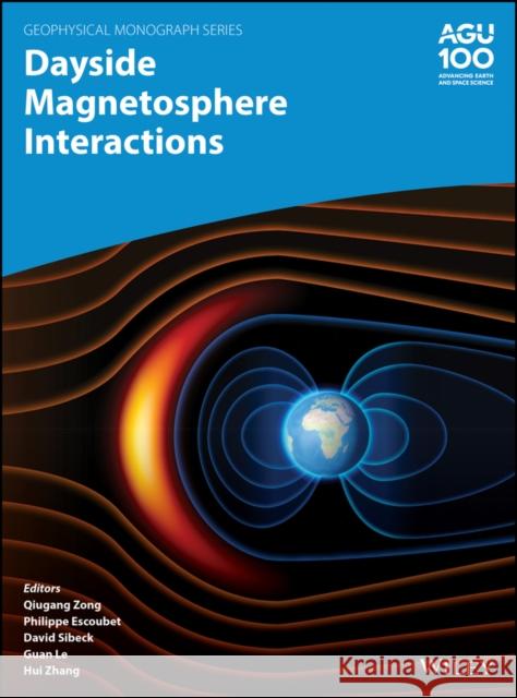 Dayside Magnetosphere Interactions Quigang Zong Philippe Escoubet David Sibeck 9781119509639 American Geophysical Union