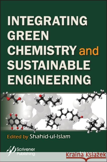 Integrating Green Chemistry and Sustainable Engineering Ul-Islam, Shahid 9781119509837