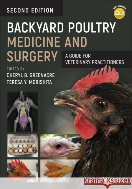 Backyard Poultry Medicine and Surgery: A Guide for Veterinary Practitioners Cheryl B. Greenacre Teresa Y. Morishita 9781119511755 John Wiley and Sons Ltd