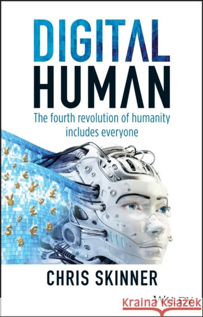 Digital Human: The Fourth Revolution of Humanity Includes Everyone Skinner, Chris 9781119511854