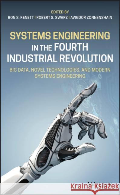 Systems Engineering in the Fourth Industrial Revolution: Big Data, Novel Technologies, and Modern Systems Engineering Ron S. Kenett Robert S. Swarz Avigdor Zonnenshain 9781119513896 Wiley
