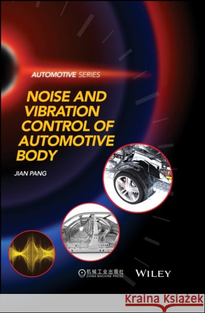 Noise and Vibration Control in Automotive Bodies Jian Pang   9781119515494 John Wiley & Sons Inc