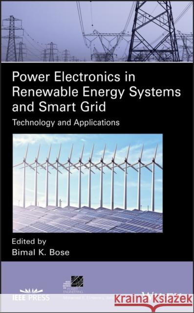 Power Electronics in Renewable Energy Systems and Smart Grid: Technology and Applications Bose, Bimal K. 9781119515623 Wiley-IEEE Press