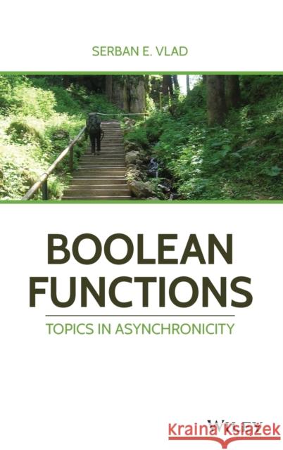 Boolean Functions: Topics in Asynchronicity Serban E. Vlad 9781119517474 Wiley