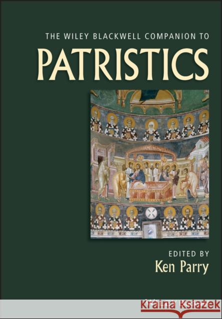 Wiley Blackwell Companion to Patristics Ken Parry 9781119517733