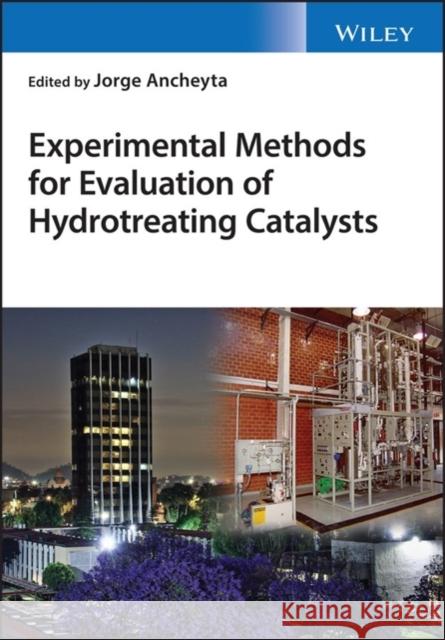 Experimental Methods for Evaluation of Hydrotreating Catalysts Jorge Ancheyta   9781119517993 John Wiley & Sons Inc