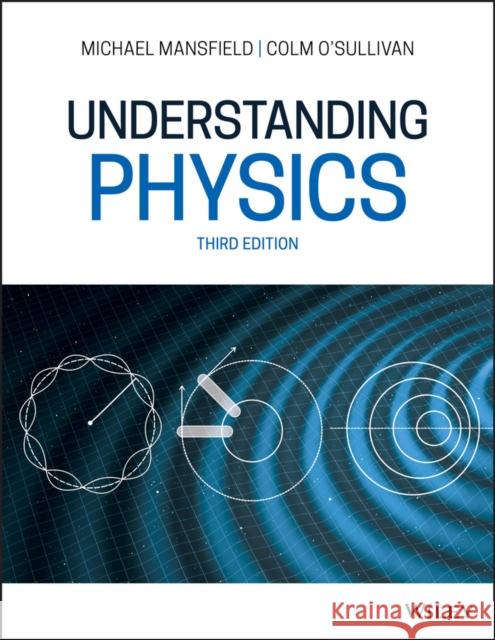 Understanding Physics Michael M. Mansfield Colm O'Sullivan 9781119519508
