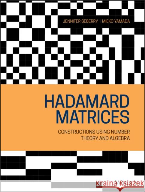 Hadamard Matrices: Constructions Using Number Theory and Linear Algebra Seberry, Jennifer 9781119520245
