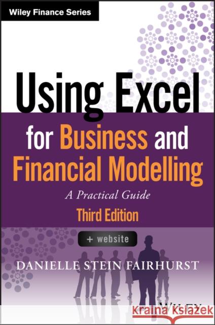 Using Excel for Business and Financial Modelling: A Practical Guide Danielle Stein Fairhurst 9781119520382 John Wiley & Sons Inc