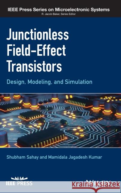 Junctionless Field-Effect Transistors: Design, Modeling, and Simulation Sahay, Shubham 9781119523536