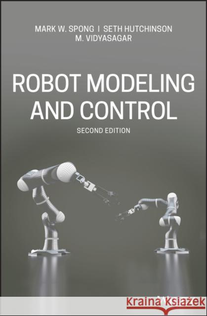 Robot Modeling and Control Mark W. Spong Seth Hutchinson M. Vidyasagar 9781119523994 John Wiley & Sons Inc
