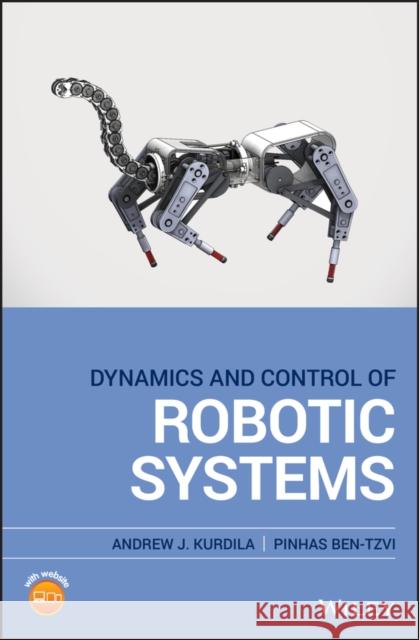 Dynamics and Control of Robotic Systems Andrew J. Kurdila Pinhas Ben-Tzvi  9781119524830