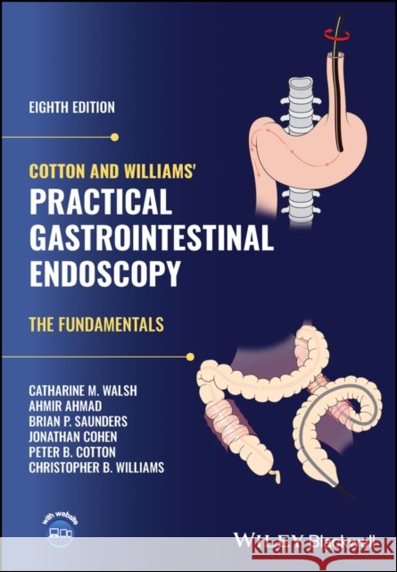 Cotton and Williams' Practical Gastrointestinal  Endoscopy Christopher B. (St. Mark's Hospital, London, UK) Williams 9781119525202