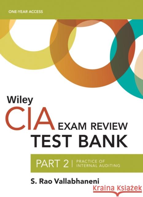 Wiley Ciaexcel Test Bank 2019: Part 2, Practice of Internal Auditing (2-Year Access) S. Rao Vallabhaneni 9781119525271 Wiley