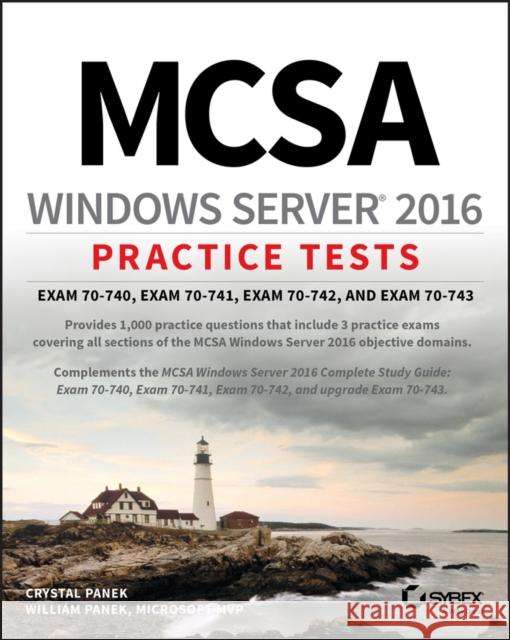 McSa Windows Server 2016 Practice Tests: Exam 70-740, Exam 70-741, Exam 70-742, and Exam 70-743 Panek, Crystal 9781119525288 Sybex