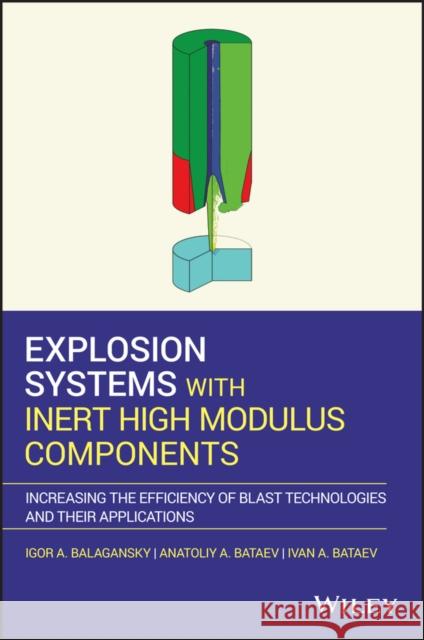 Explosion Systems with Inert High-Modulus Components: Increasing the Efficiency of Blast Technologies and Their Applications Balagansky, Igor A. 9781119525448 Wiley