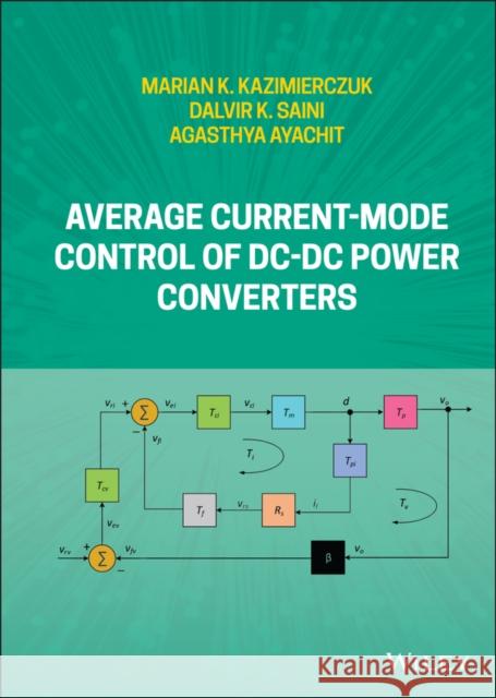 Average Current-Mode Control of DC-DC Power Converters Marian K. Kazimierczuk Dalvir K. Saini Agasthya Ayachit 9781119525653 John Wiley & Sons Inc