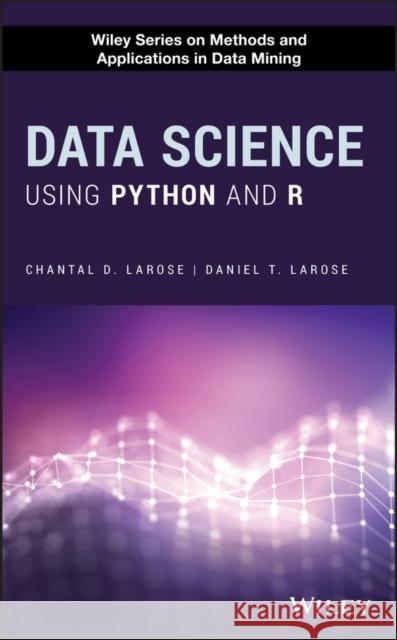 Data Science Using Python and R Chantal D. Larose Daniel T. Larose 9781119526810 Wiley