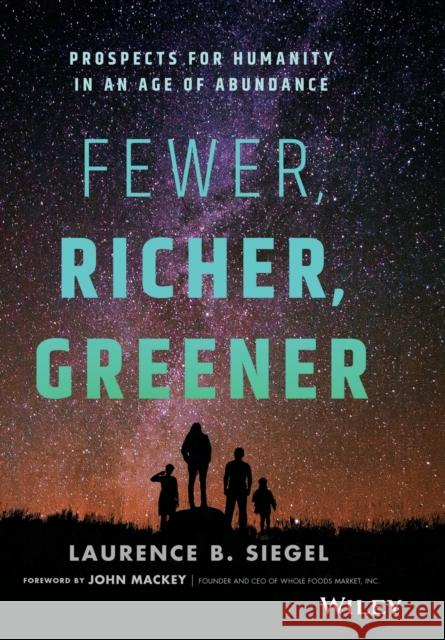 Fewer, Richer, Greener: Prospects for Humanity in an Age of Abundance Siegel, Laurence B. 9781119526896 Wiley