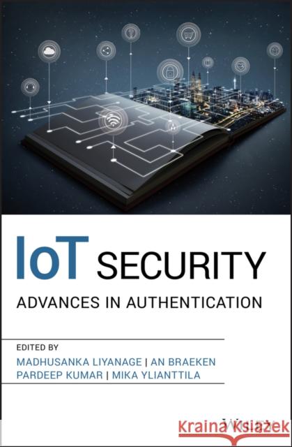 Iot Security: Advances in Authentication Braeken, An 9781119527923 Wiley