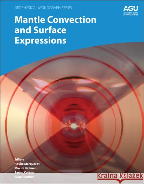 Mantle Convection and Surface Expressions Hauke Marquardt Maxim Ballmer Sanne Cottaar 9781119528616 American Geophysical Union