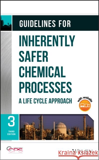 Guidelines for Inherently Safer Chemical Processes: A Life Cycle Approach Center for Chemical Process Safety (CCPS 9781119529163 Wiley-Aiche