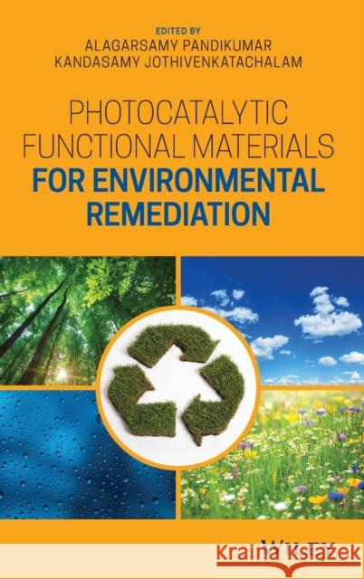 Photocatalytic Functional Materials for Environmental Remediation Alagarsamy Pandikumar Kandasamy Jothivenkatachalam 9781119529842 Wiley
