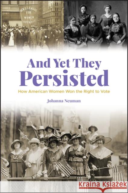 And Yet They Persisted: How American Women Won the Right to Vote Neuman, Johanna 9781119530831