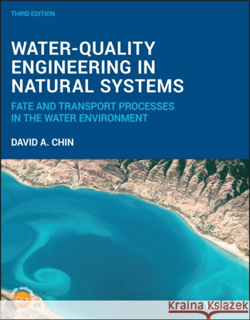 Water-Quality Engineering in Natural Systems: Fate and Transport Processes in the Water Environment David A. Chin 9781119532026 Wiley