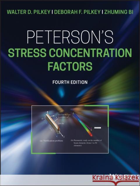 Peterson's Stress Concentration Factors Zhuming Bi Walter D. Pilkey Deborah F. Pilkey 9781119532514 Wiley