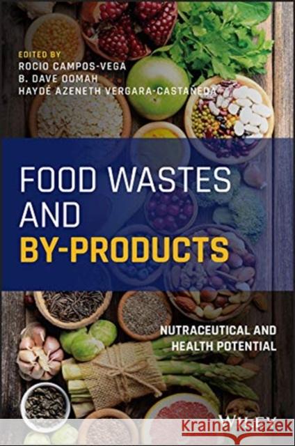 Food Wastes and By-Products: Nutraceutical and Health Potential Oomah, B. Dave 9781119534105