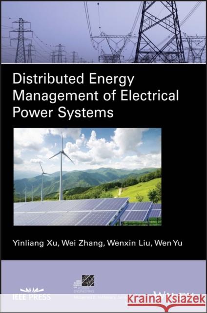 Distributed Energy Management of Electrical Power Systems Yinliang Xu Wei Zhang Wenxin Liu 9781119534884 Wiley-IEEE Press