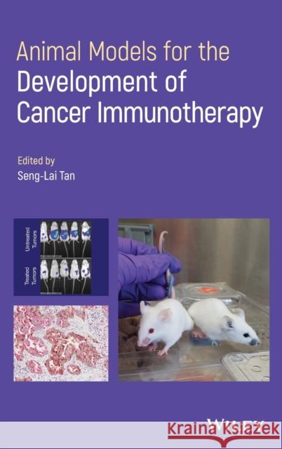 Animal Models for the Development of Cancer Immunotherapy Tan, Seng-Lai 9781119535287 John Wiley and Sons Ltd