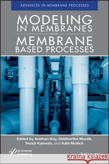 Modeling in Membranes and Membrane-Based Processes Roy, Anirban 9781119536062 Wiley